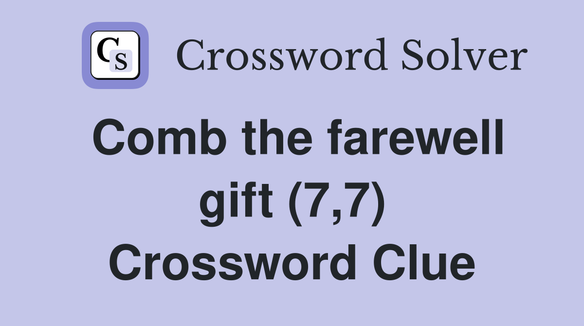 Comb the farewell gift (7,7) Crossword Clue