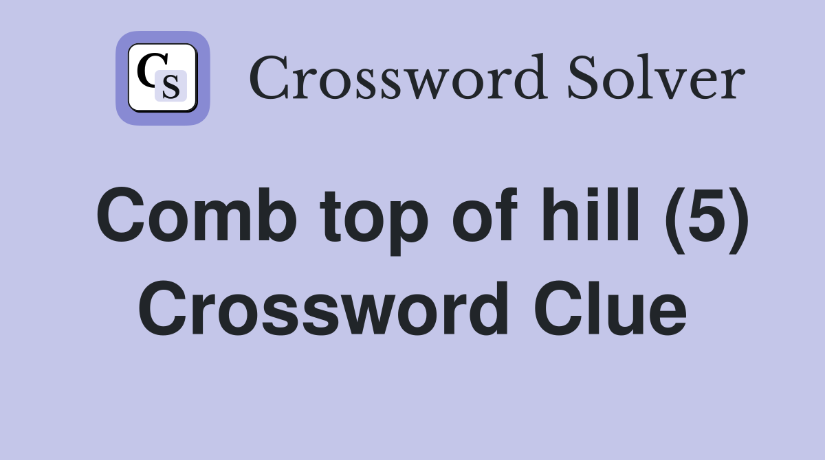 Comb top of hill (5) Crossword Clue