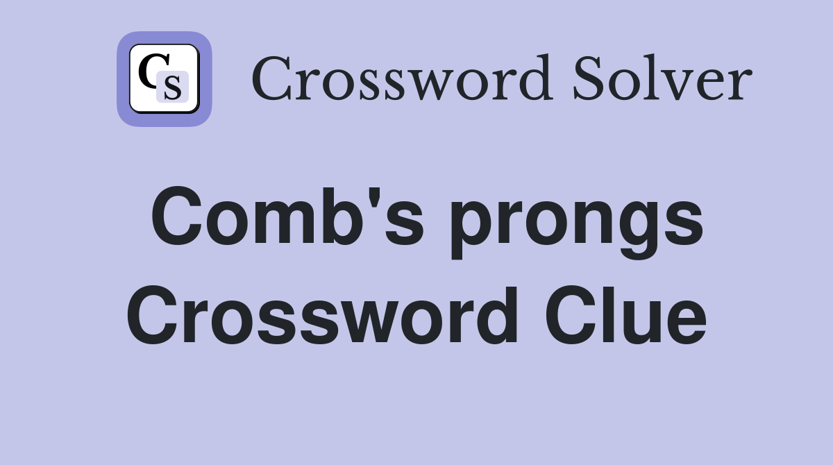 Comb's prongs Crossword Clue