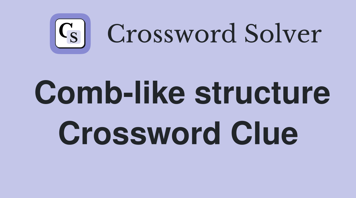 Comb-like structure Crossword Clue