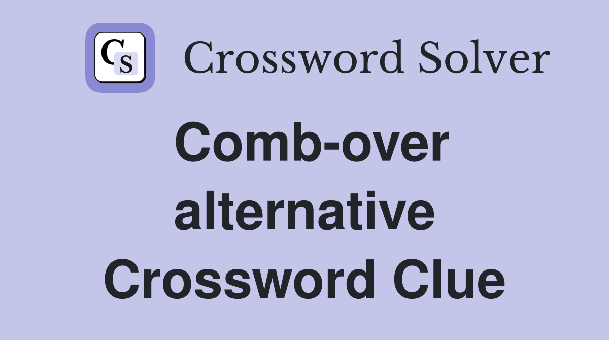 Comb-over alternative Crossword Clue
