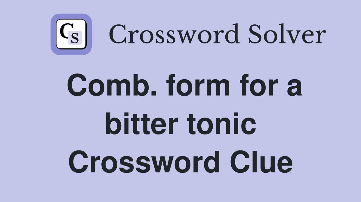 Comb. form for a bitter tonic Crossword Clue