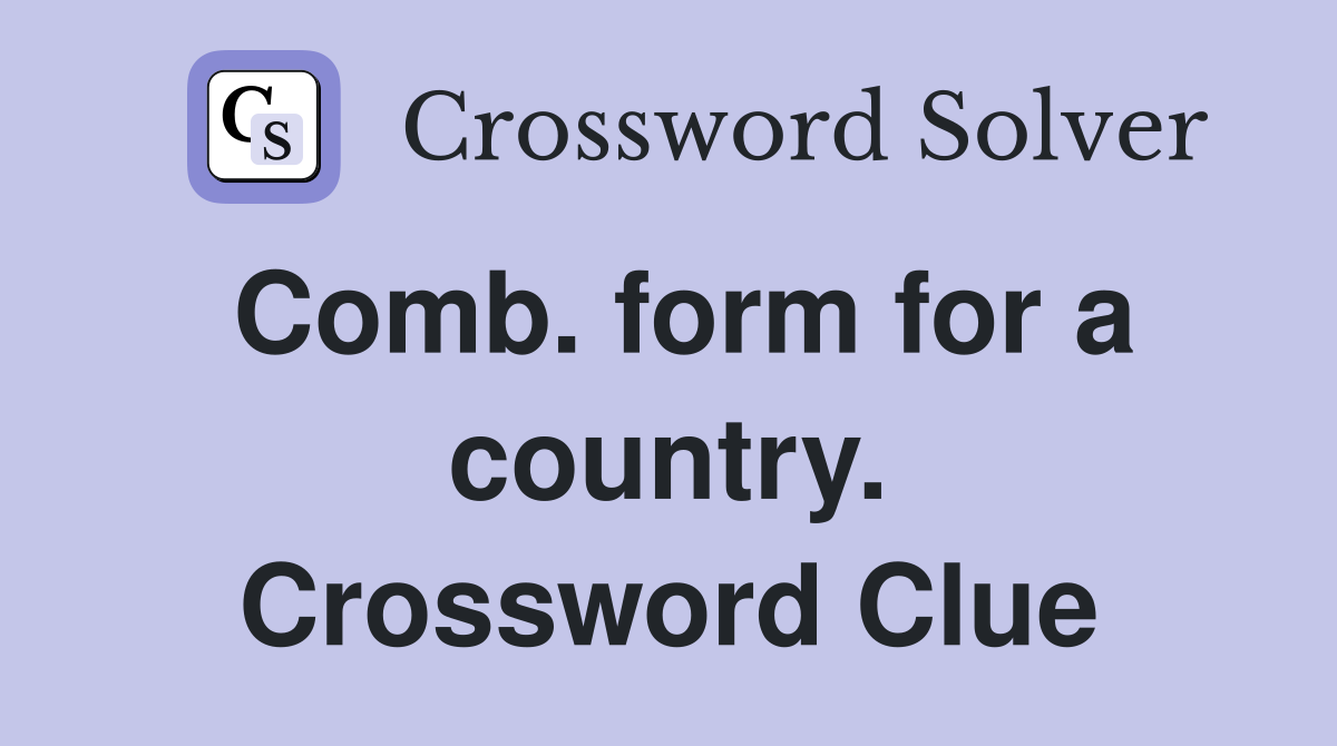 Comb. form for a country. Crossword Clue