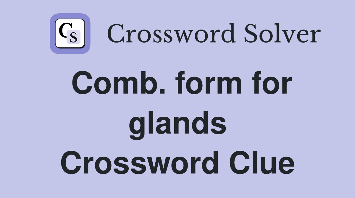 Comb. form for glands Crossword Clue