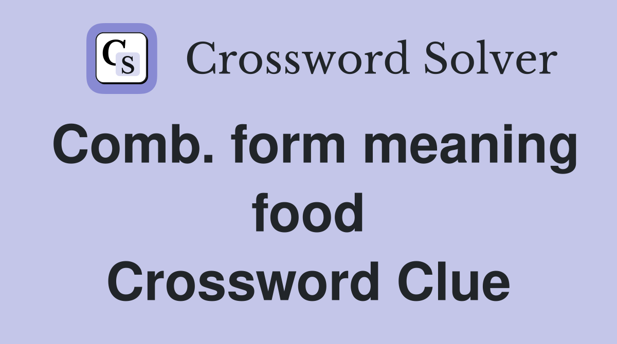 Comb. form meaning food Crossword Clue