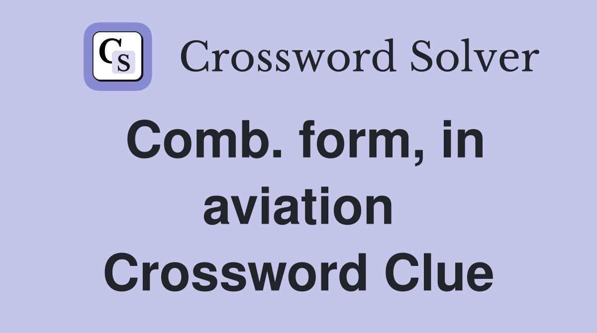 Comb. form, in aviation Crossword Clue