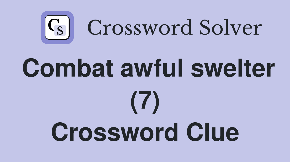 Combat awful swelter (7) Crossword Clue