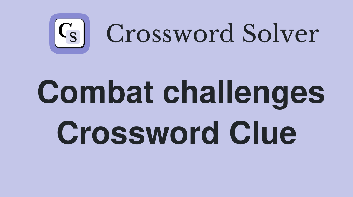 Combat challenges Crossword Clue