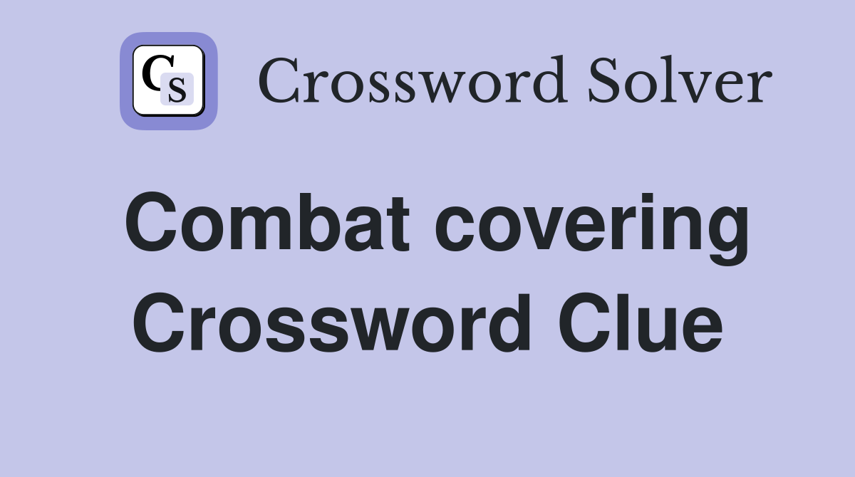Combat covering Crossword Clue