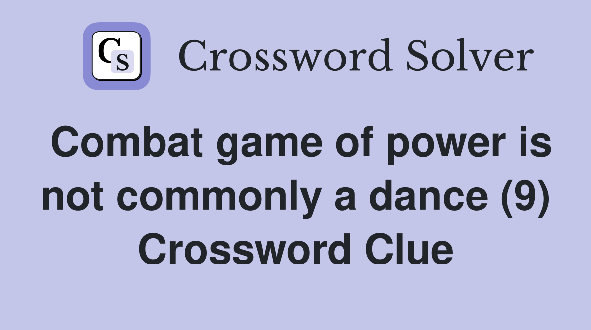 Combat game of power is not commonly a dance (9) Crossword Clue
