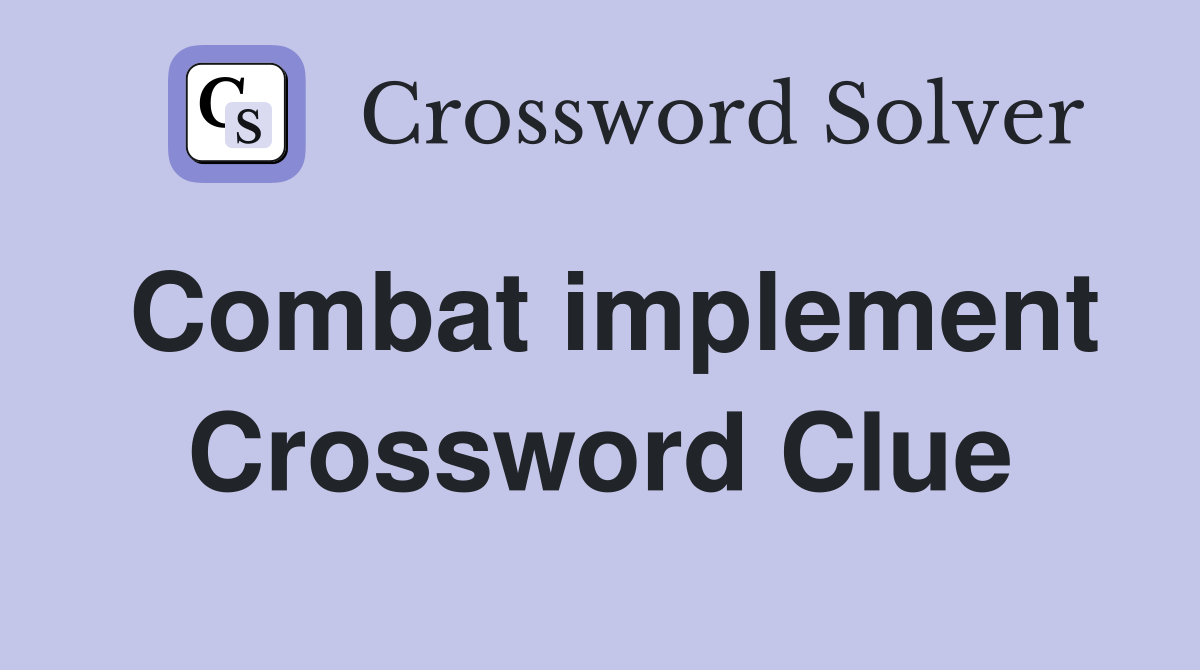 Combat implement Crossword Clue