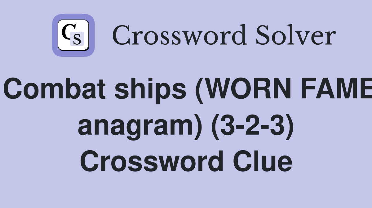 Combat ships (WORN FAME anagram) (3-2-3) Crossword Clue