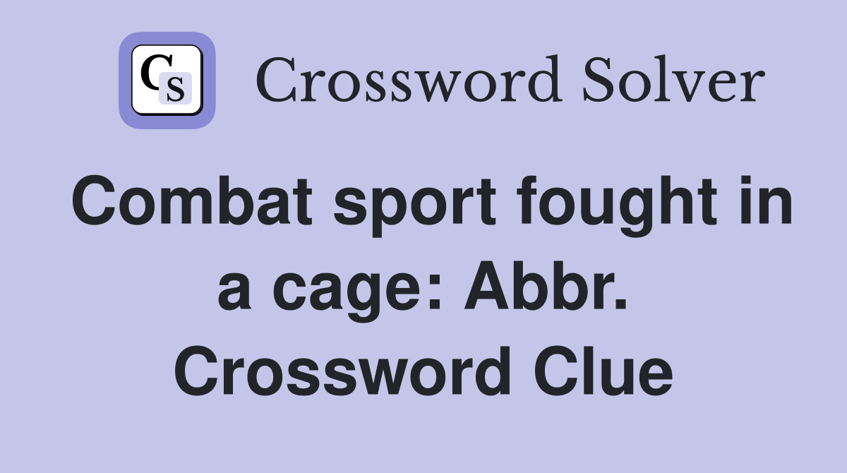 Combat sport fought in a cage: Abbr. Crossword Clue