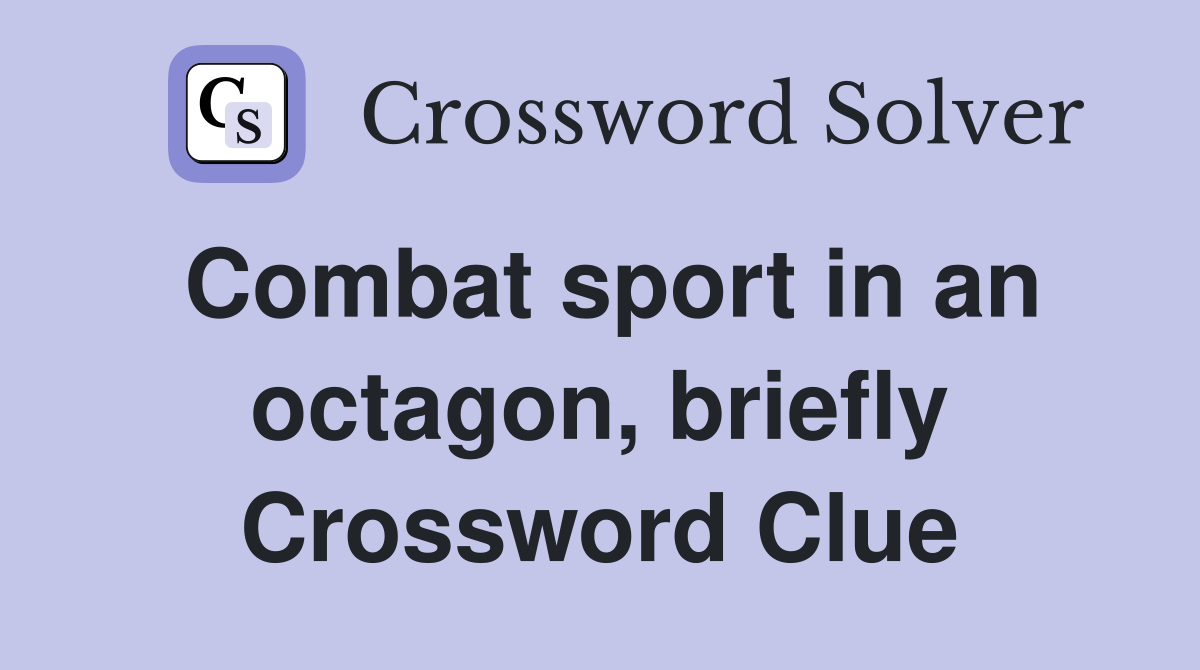 Combat sport in an octagon, briefly Crossword Clue