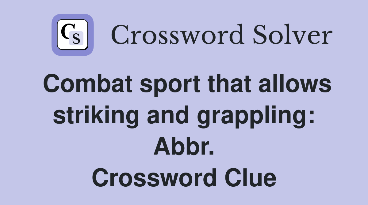 Combat sport that allows striking and grappling: Abbr. Crossword Clue
