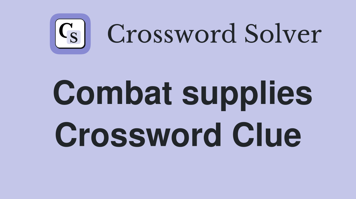 Combat supplies Crossword Clue