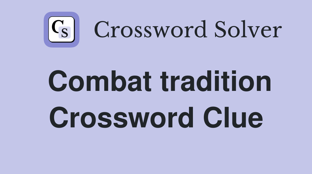Combat tradition Crossword Clue