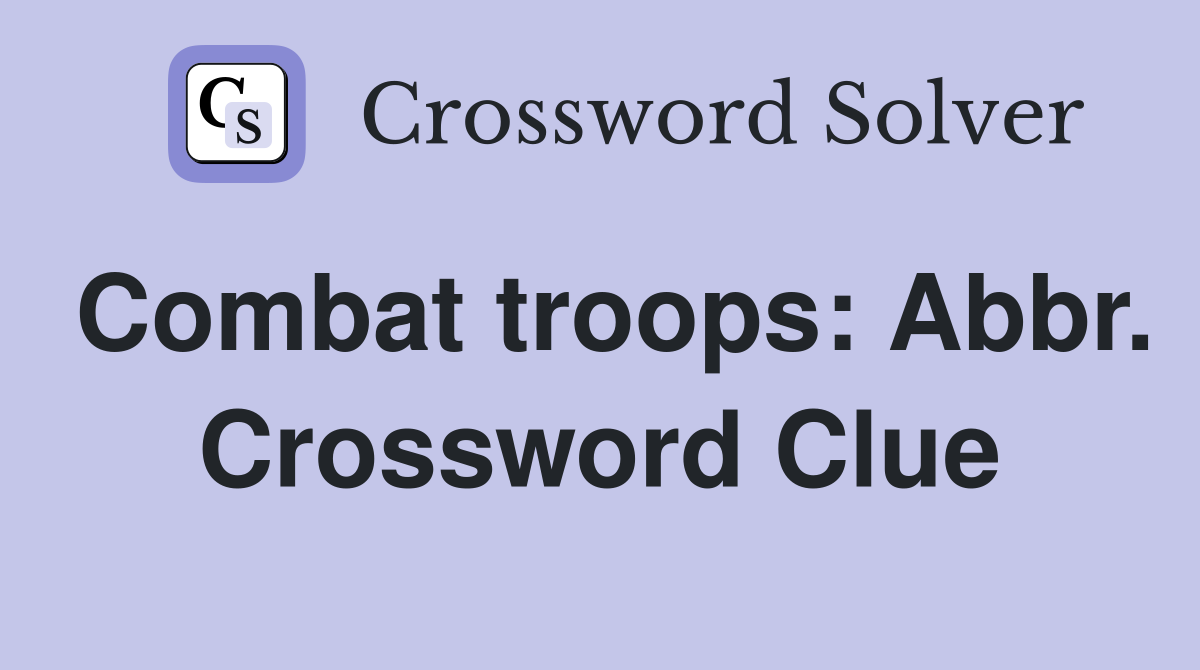 Combat troops: Abbr. Crossword Clue