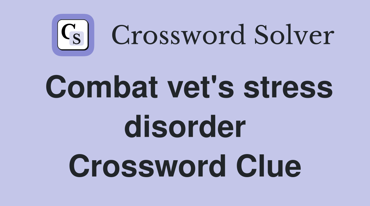 Combat vet's stress disorder Crossword Clue