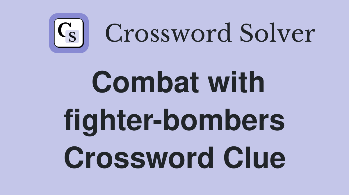 Combat with fighter-bombers Crossword Clue