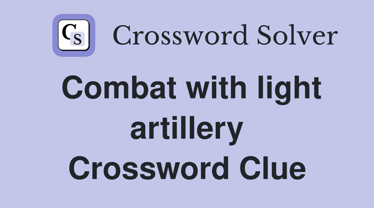 Combat with light artillery Crossword Clue