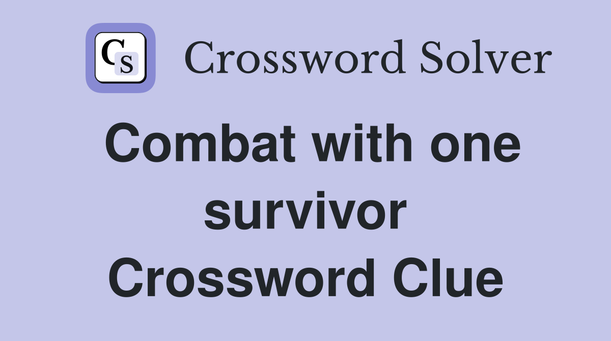 Combat with one survivor Crossword Clue