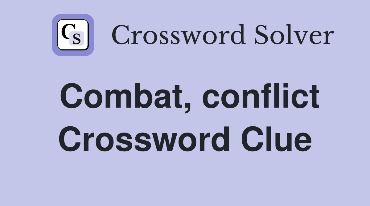 Combat, conflict Crossword Clue