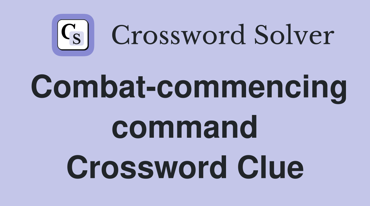 Combat-commencing command Crossword Clue