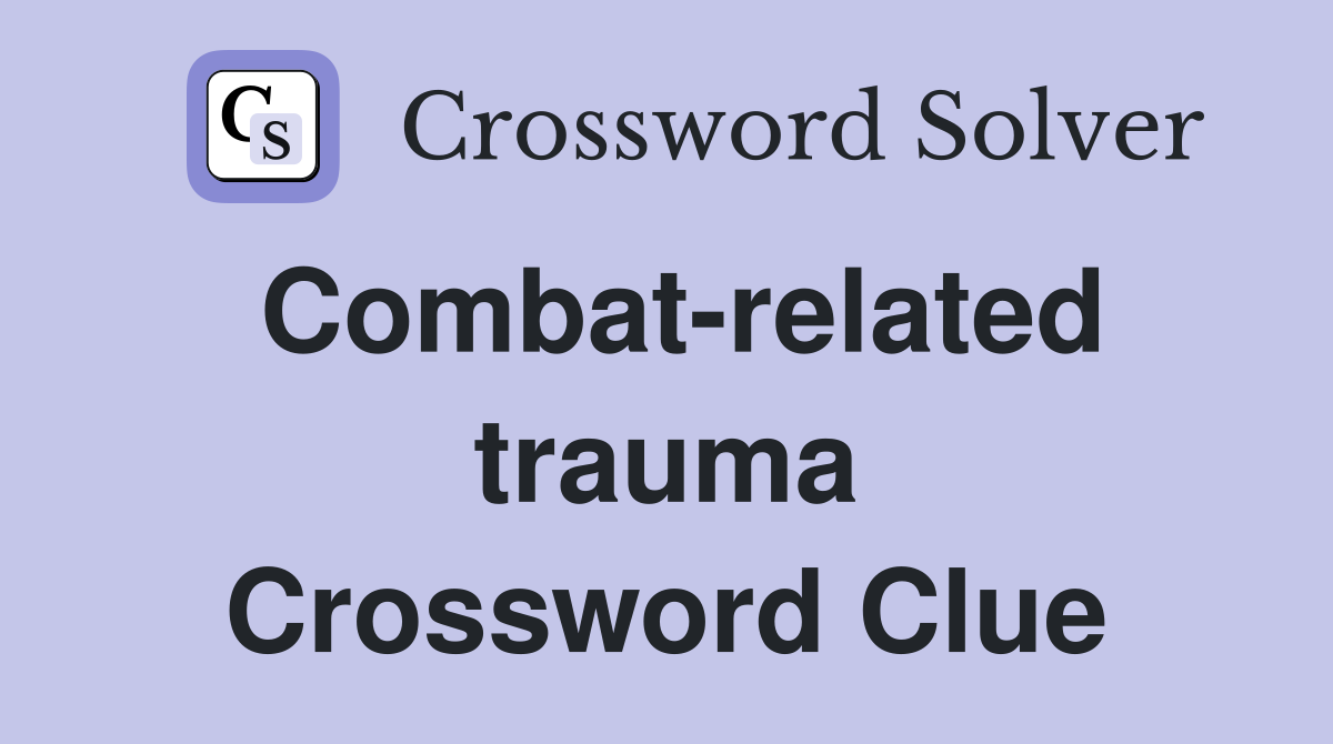 Combat-related trauma Crossword Clue
