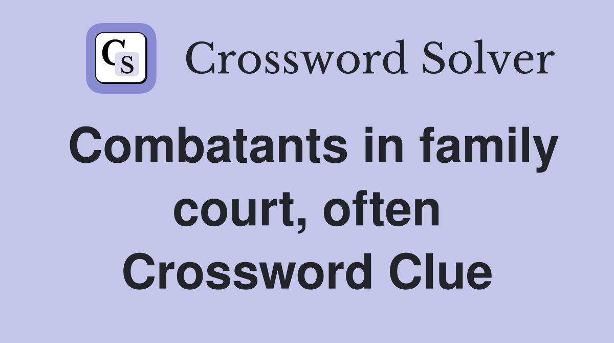 Combatants in family court, often Crossword Clue