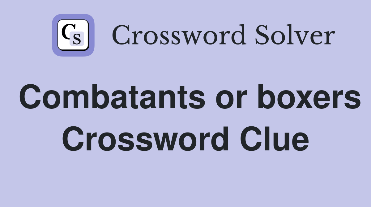Combatants or boxers Crossword Clue