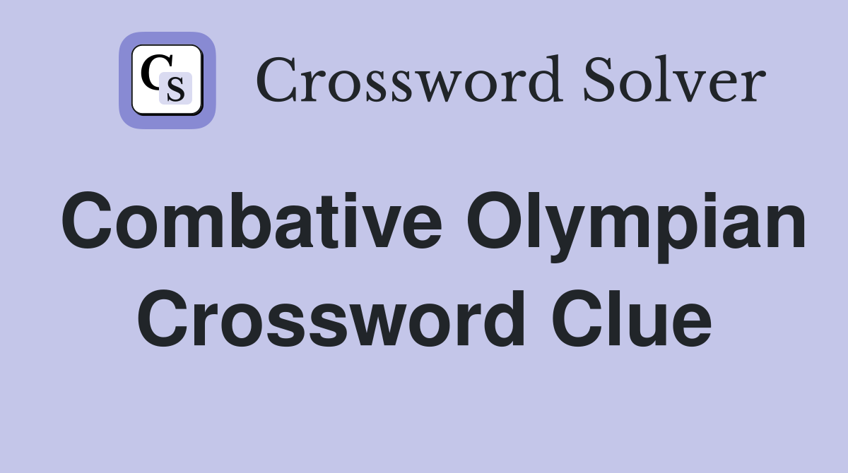 Combative Olympian Crossword Clue