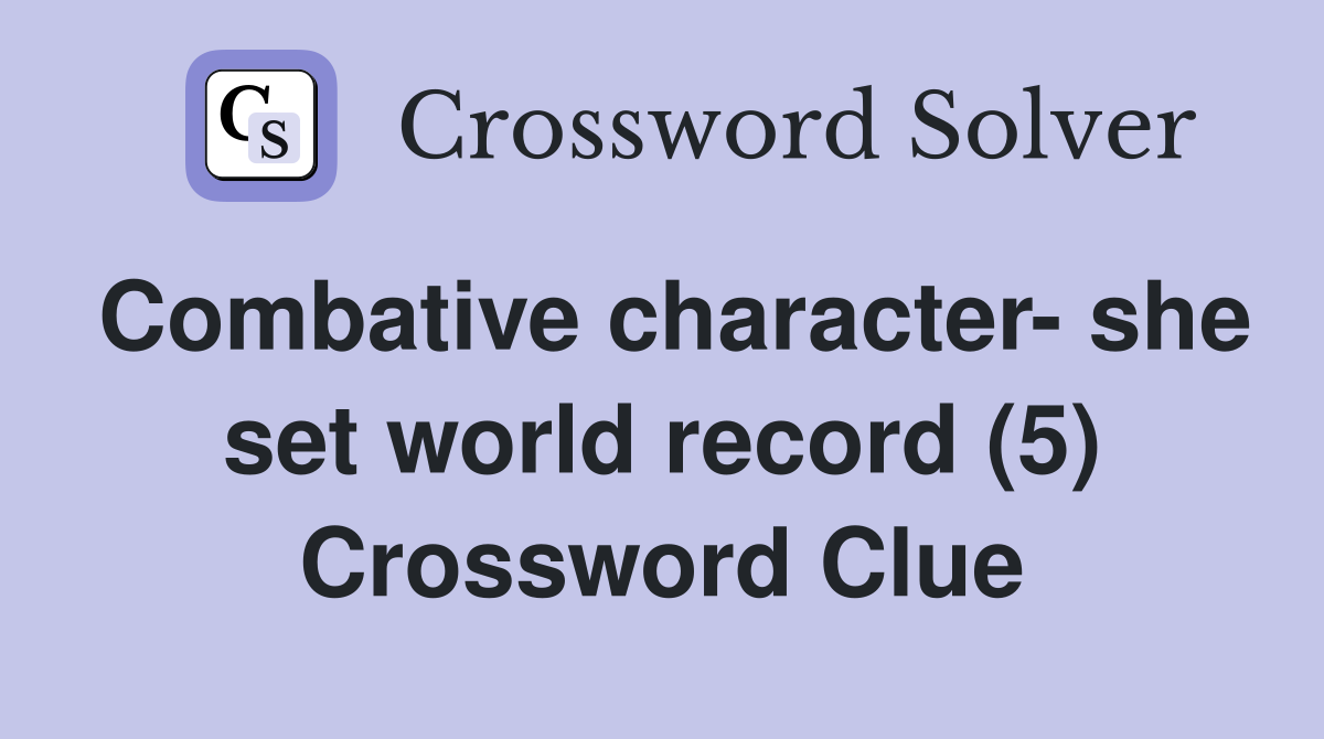 Combative character- she set world record (5) Crossword Clue