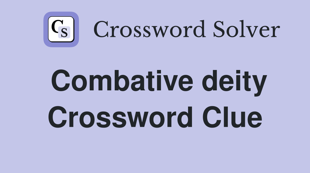 Combative deity Crossword Clue