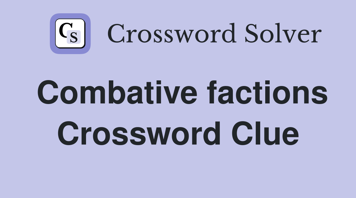Combative factions Crossword Clue