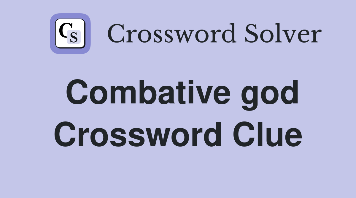 Combative god Crossword Clue