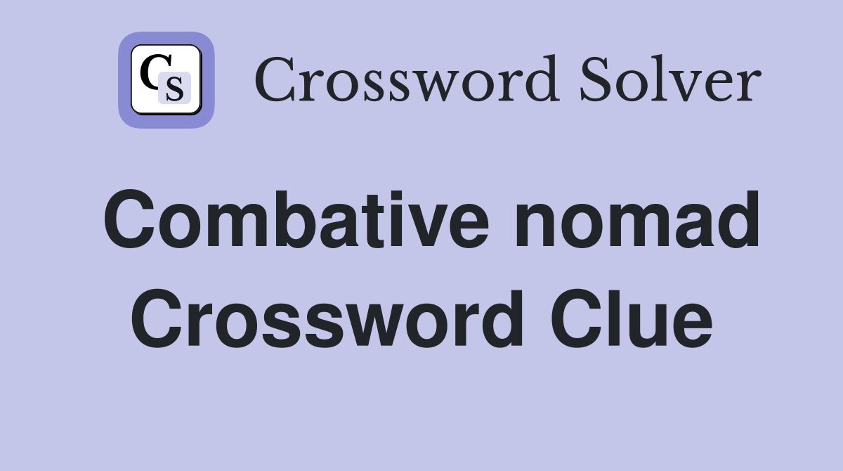 Combative nomad Crossword Clue