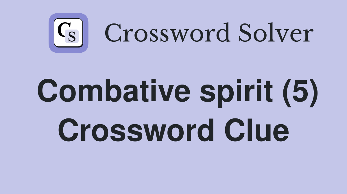 Combative spirit (5) Crossword Clue