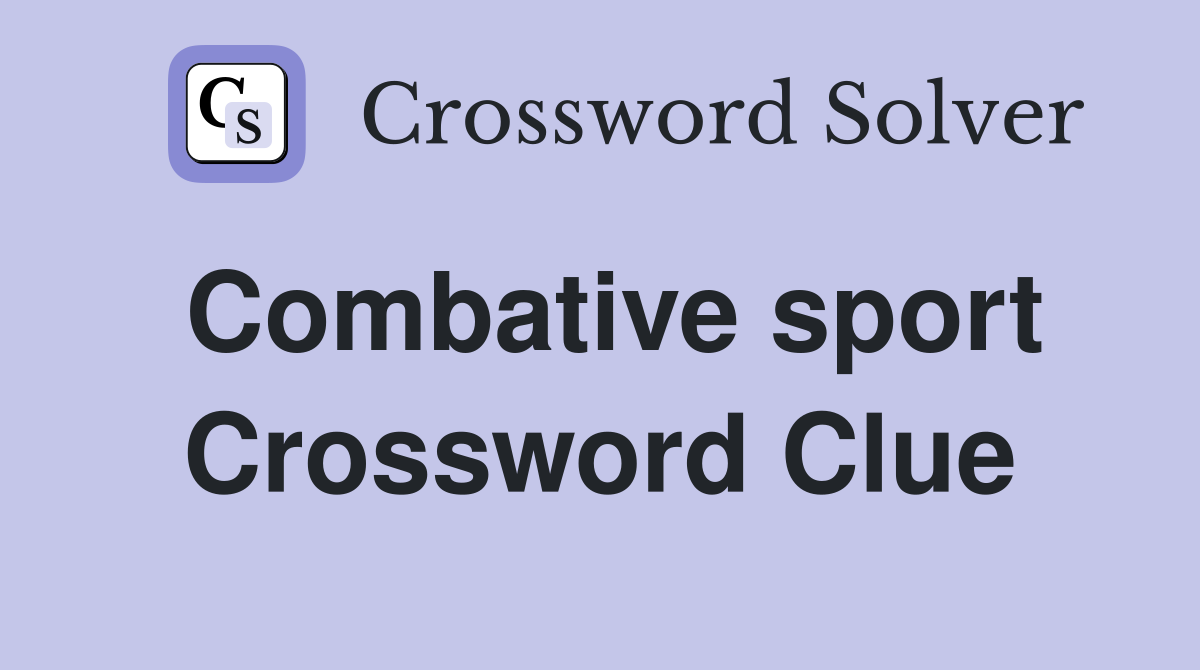 Combative sport Crossword Clue