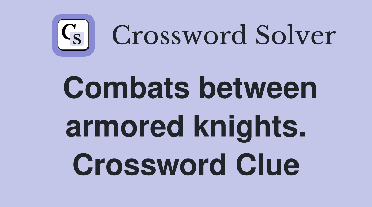 Combats between armored knights. Crossword Clue