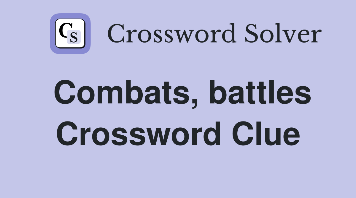 Combats, battles Crossword Clue