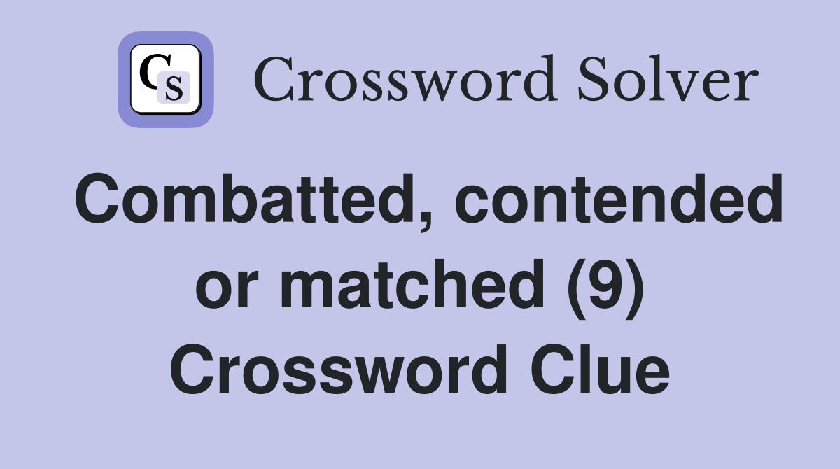 Combatted, contended or matched (9) Crossword Clue
