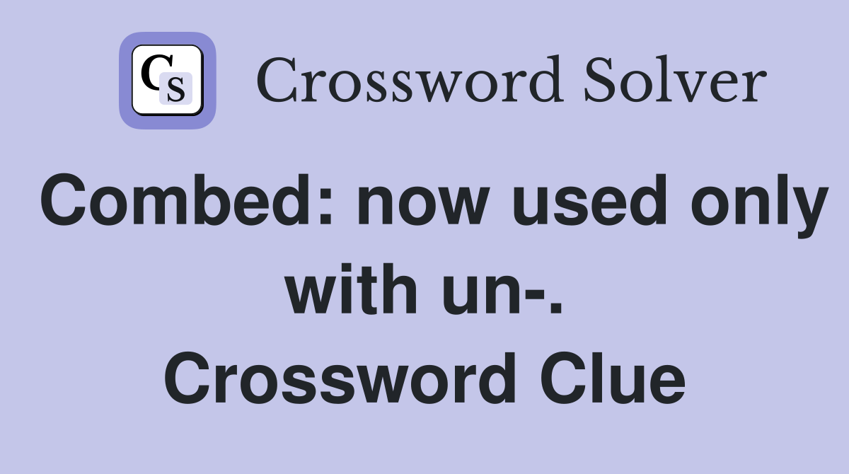Combed: now used only with un-. Crossword Clue