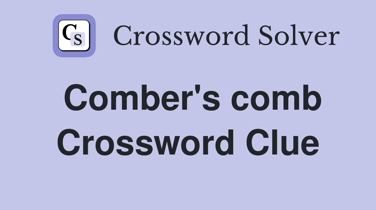 Comber's comb Crossword Clue