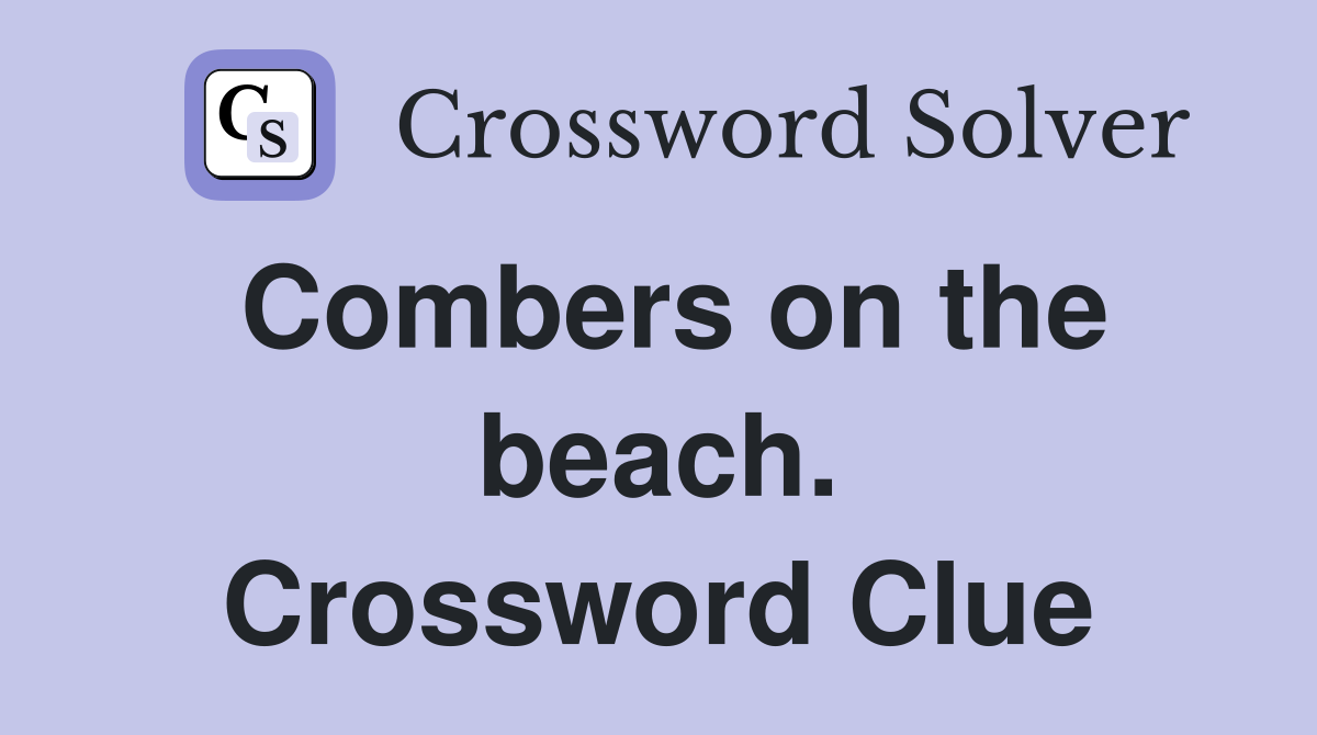 Combers on the beach. Crossword Clue