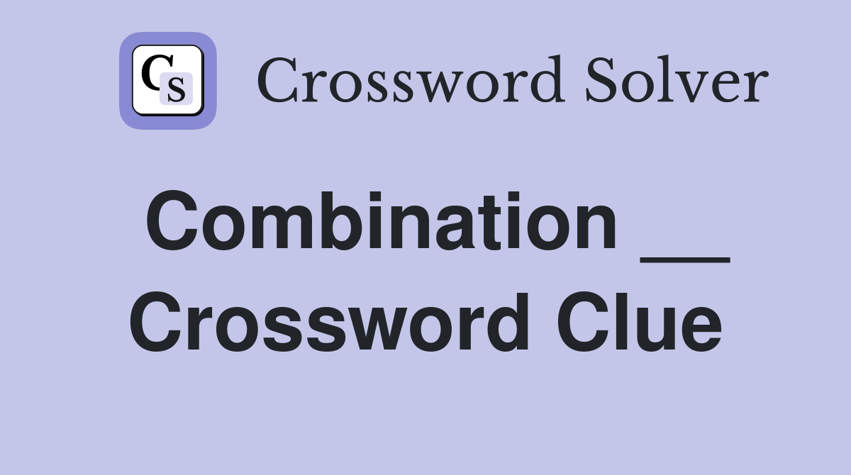 Combination __ Crossword Clue