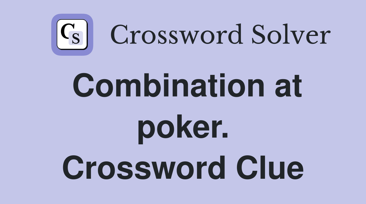 Combination at poker. Crossword Clue