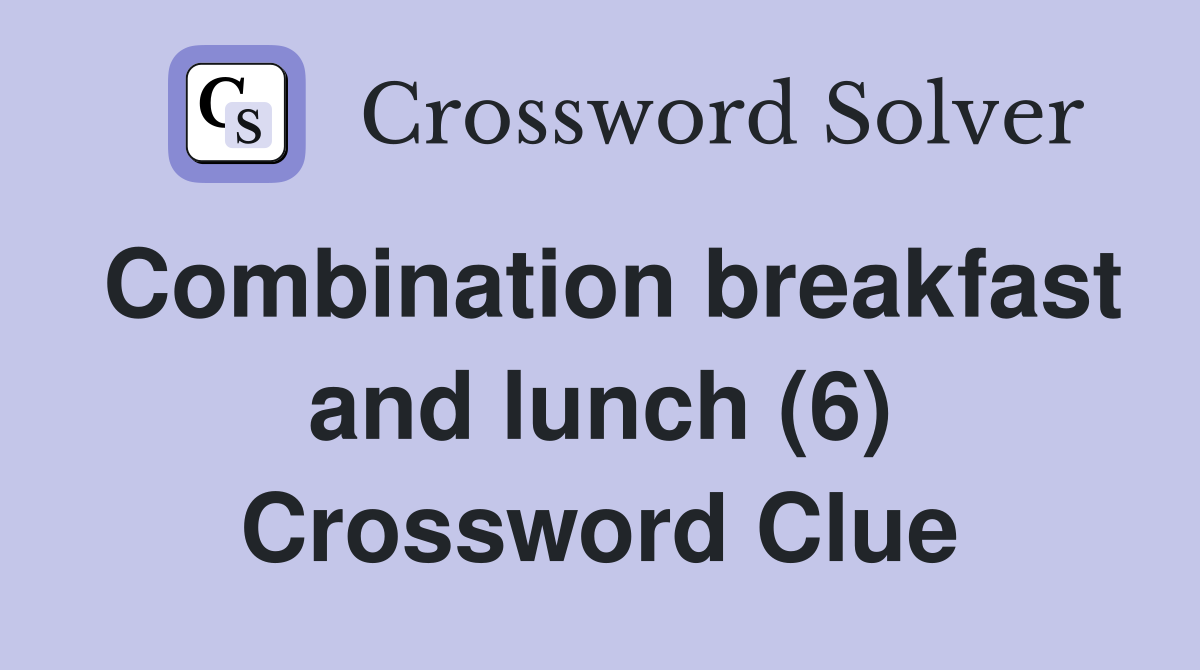 Combination breakfast and lunch (6) Crossword Clue