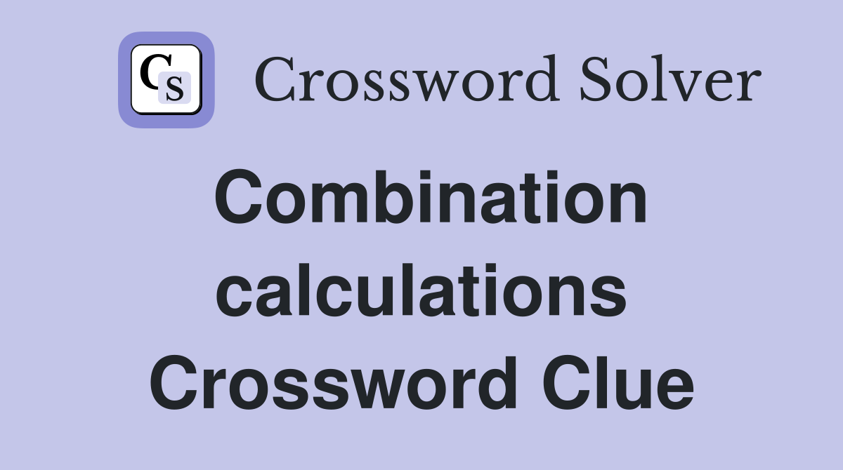 Combination calculations Crossword Clue