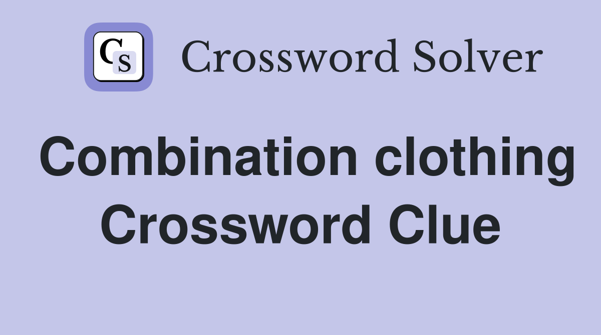 Combination clothing Crossword Clue